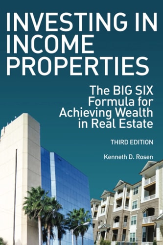 Investing in Income Properties The Big Six Formula for Achieving Wealth in Real Estate