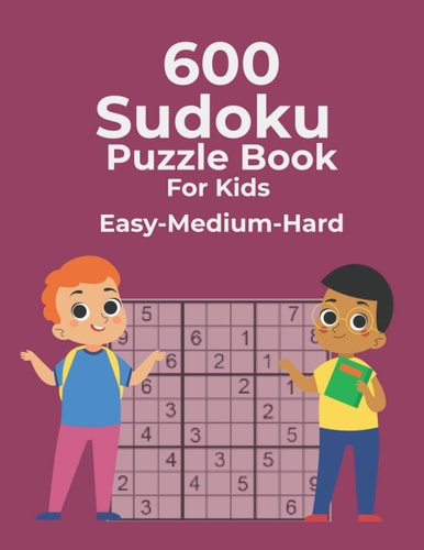 600 Sudoku Puzzle Book For Kids Easy-Medium-Hard Easy Medium Hard Sudoku Puzzles For Kids And Beginners