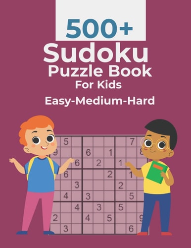 500+ Sudoku Puzzle Book For Kids Easy-Medium-Hard 500+ Sudoku Puzzles with Solutions