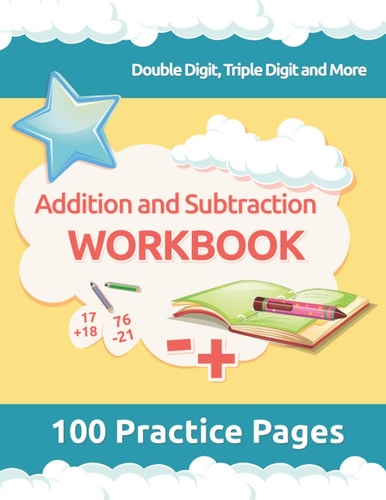 Addition and Subtraction Workbook 3rd Grade Math Workbooks, 100 Practice Pages for Addition and Subtraction Incuding Double Digit, Triple Digit and More for 2nd, 3rd Grade