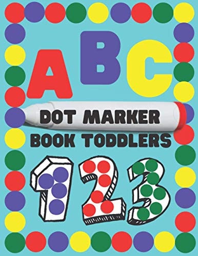 Dot Marker Book Toddlers. Alphabet.Numbers.Forms.BIG DOTS.Workbook for Kids. Coloring Book. 120 Pages 8 * 11 Inches