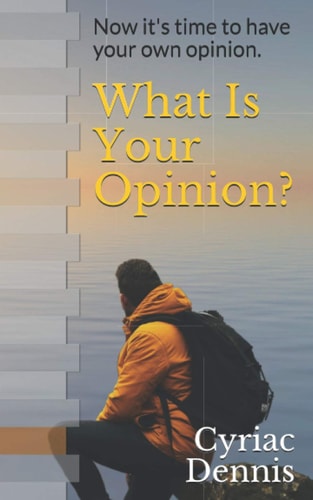 What Is Your Opinion? Now It's Time to Have Your Own Opinion.
