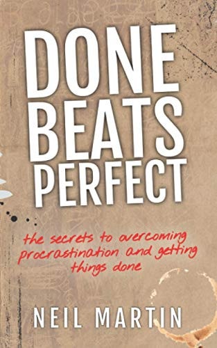 Done Beats Perfect The Secrets to Overcoming Procrastination and Getting Things Done