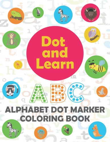 Alphabet Dot Marker Coloring Book Alphabet Learning Dot Marker Coloring Book for Toddler, Preschool, Kindergarten, Girls, Boys.