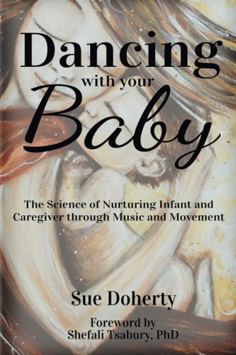Dancing With Your Baby The Science of Nurturing Infant and Caregiver Through Music and Movement