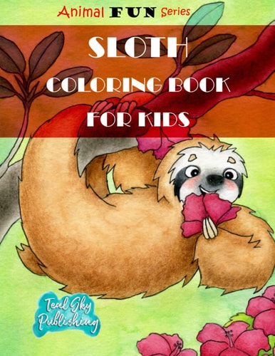 Sloth Coloring Book for Kids A Fun Sloth Coloring Book for Toddlers With Yoga Sloth, Fun Sloth, Lazy and Sleepy Sloth and Silly Sloth - Perfect for Ages 3+