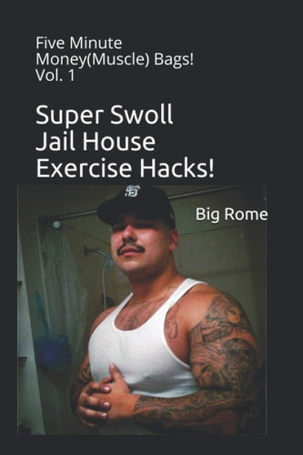 Super Swoll Jail House Exercise Hacks! Five Minute Money(Muscle) Bags! Vol. 1