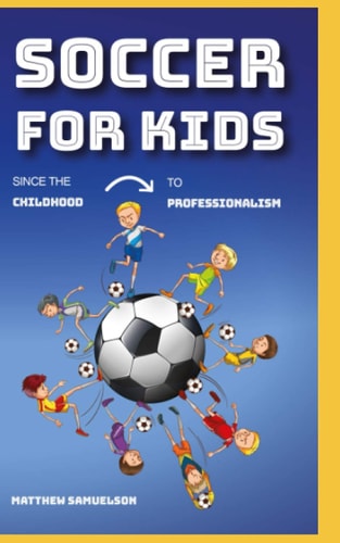 Soccer for Kids Since the Childhood to Professionalism