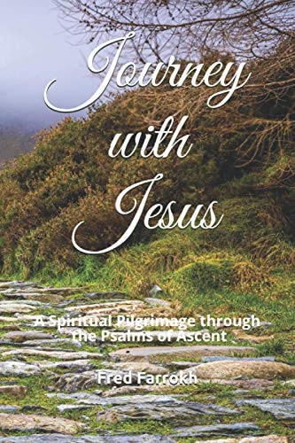 Journey with Jesus A Spiritual Pilgrimage Through the Psalms of Ascent