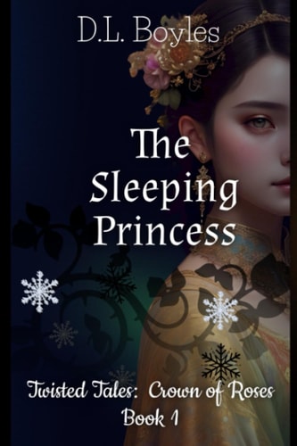 The Sleeping Princess Twisted Tales: Crown of Roses Book One
