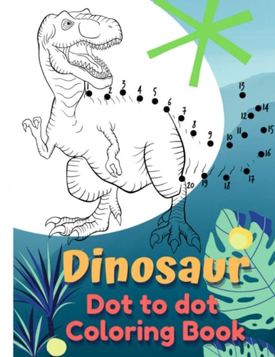 Dinosaur Coloring Book Dot to Dot Dot to Dot Coloring Book for Kids