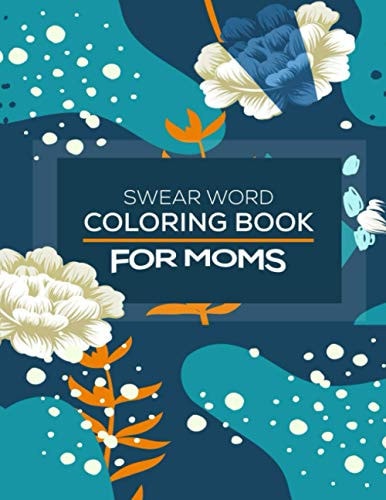Swear Word Coloring Book For Moms Awesome Swear Word Coloring Book for Moms and Parents, this Swear Word Adult Coloring Book Pages Will Help Your to Reduce Your Stress Relieving when You Will Do It.