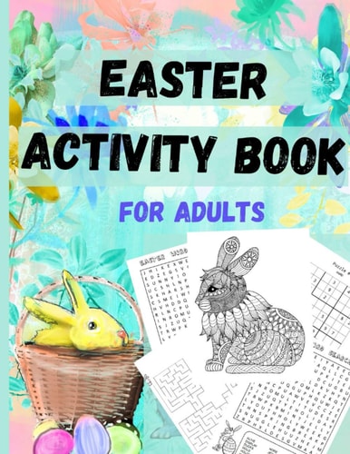 Easter Activity Book for Everyone Older Kids, Teens, and Adults Great Easter Gift for Relaxation and Stress Relief - Fun and Challenging Activity Book that Includes Mazes, Sudoku, Word Search, Coloring Pages of Egg Mandala, Bunny, and More