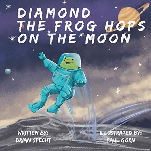 Diamond the Frog Hops on the Moon A Story About the Power of Following Your Dreams