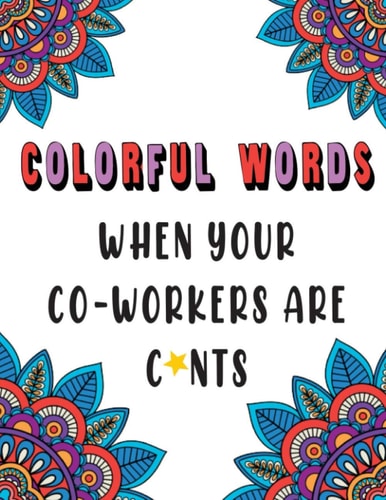Colorful Words When Your Co-Workers are C*nts
