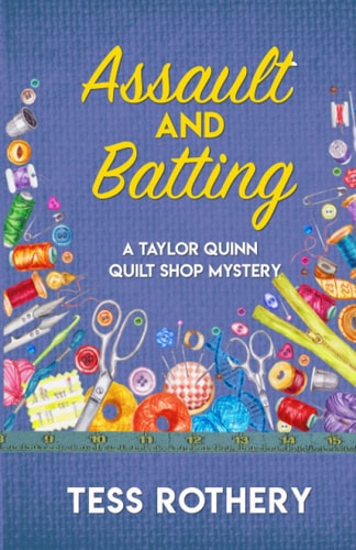 Assault and Batting A Taylor Quinn Quilt Shop Mystery