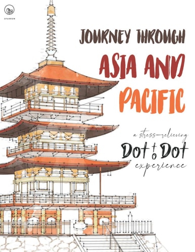 Journey Through Asia and Pacific - a Stress-Relieving Dot to Dot Experience Extreme Dot to Dot Puzzles Books for Adults - Anni Sparrow Presents Challenges to Complete and Color - Landscape, Places, Buildings