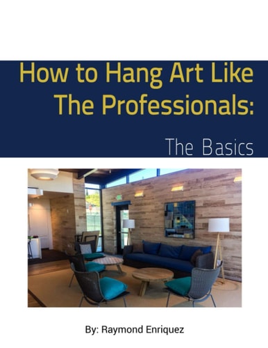 How to Hang Art Like The Professionals The Basics