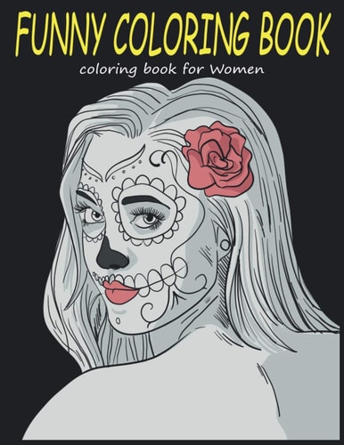 Funny Coloring Book Women Coloring Book for Adults - Wonderful Coloring Pages for Adults Relaxation