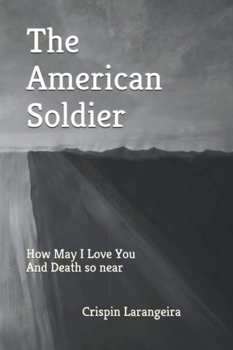 The American Soldier How May I Love You And Death So Near