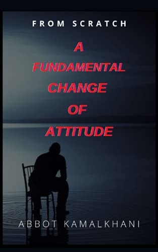 From Scratch a Fundamental Change of Attitude In School, First, You Learn a Lesson Then You Have a Test, But in Life, First, You Have a Test Then You Learn a Lesson