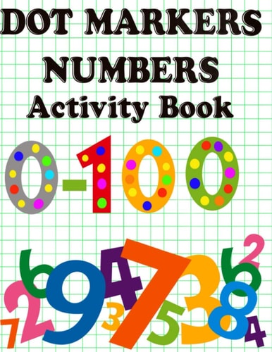 Dot Markers Numbers Activity Book Fun Activity to Learn Numbers 0-100, For Toddlers, Preschool, Kids