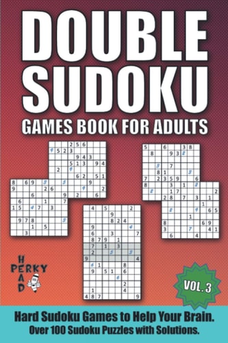 Double Sudoku Games Book for Adults Vol.3 Hard Sudoku Games to Help Your Brain. Over 100 Sudoku Puzzles with Solutions.