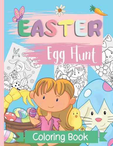 Easter Egg Coloring Book Easter Bunny And Egg Hunt Coloring Book For Kids Ages 4 to 8, Plus 10 Cut Out Easter Eggs Designs.