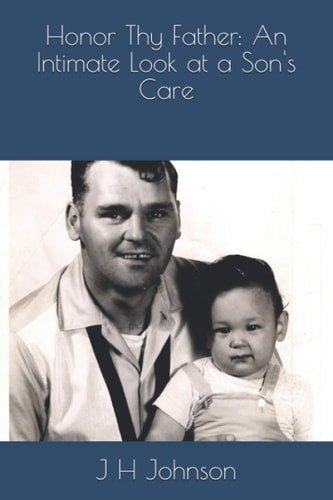 Honor Thy Father An Intimate Look at a Son's Care