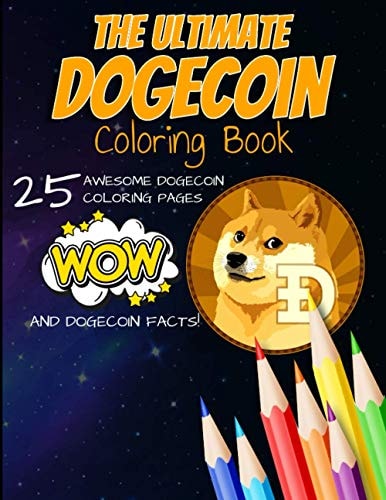 The Ultimate Dogecoin Coloring Book A Fun Coloring Gift Book For Kids and Adults For Any Dogecoin DOGE Crypto Fan and Cryptocurrency HODLer