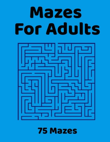 Mazes For Adults 75 Fun & Challenging Mazes for Stress Relief, Puzzle Activity Book for Adults