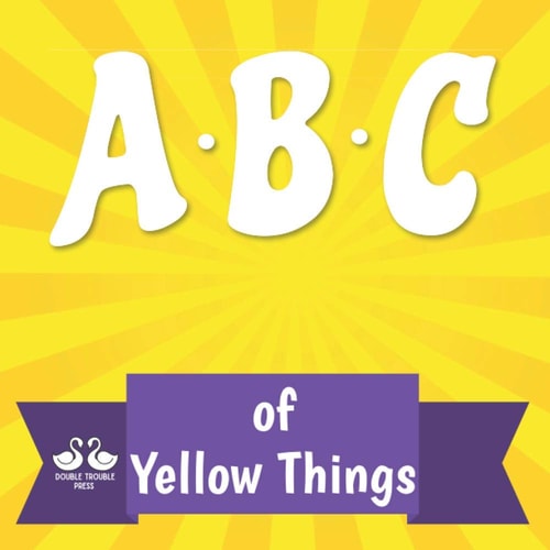 ABC of Yellow Things A Rhyming Children's Picture Book About Colors