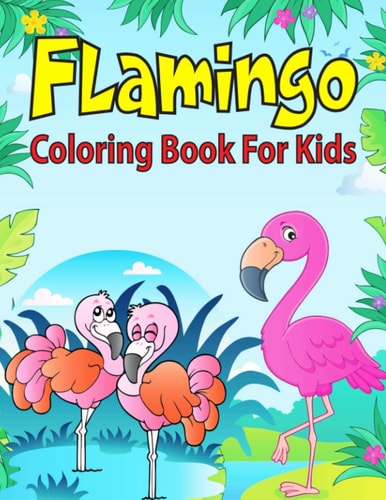 Flamingo Coloring Book For Kids Coloring Book for Toddler/ Preschooler and Kids, Ages 4-8 (Kids Educational Activity Books)
