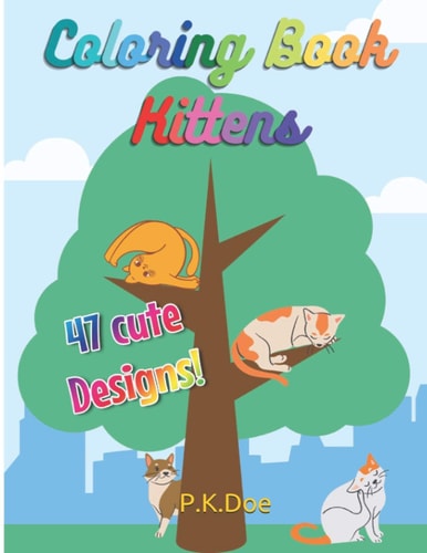 Coloring Book "Kittens" 47 Cute Designs of Kittens and Cats! 8.5x11 Inches Drawings for Children and Adults