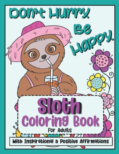 Sloth Coloring Book For Adults Inspirational and Positive Affirmations and Quotes - Fun, Relaxation, Stress Management Relief - Happy Motivational Gift for Women Friend Or Teen Girls