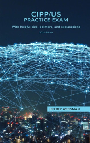 CIPP/US Practice Exam With Helpful Tips, Pointers, and Explanations. 2021 Edition.