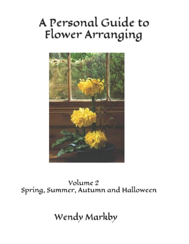 A Personal Guide to Flower Arranging Volume 2 Spring and Summer