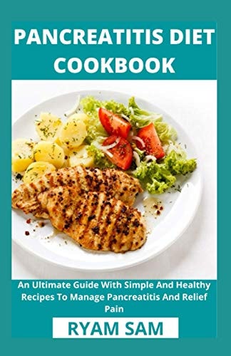 Pancreatitis Diet Cookbook An Ultimate Guide With Simple And Healthy Recipes To Manage Pancreatitis And Relief Pain