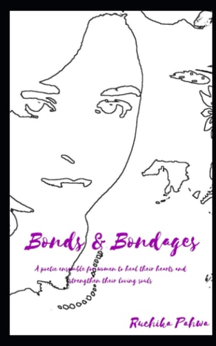 Bonds & Bondages A Poetic Ensemble for Women to Heal Their Hearts and Strengthen Their Loving Souls