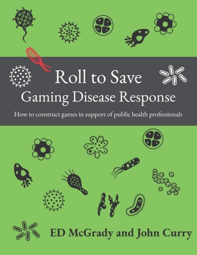 Roll to Save Gaming Disease Response How to Construct Wargames in Support of Public Health Professionals