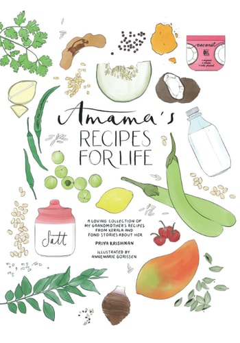 Amama's Recipes for Life An Illustrated Recipe Book of My Grandmother's Ancient Recipes from Palakkad, India