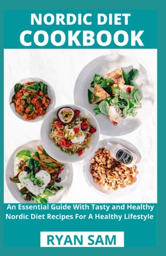 Nordic Diet Cookbook An Essential Guide With Tasty and Healthy Nordic Diet Recipes For A Healthy Lifestyle
