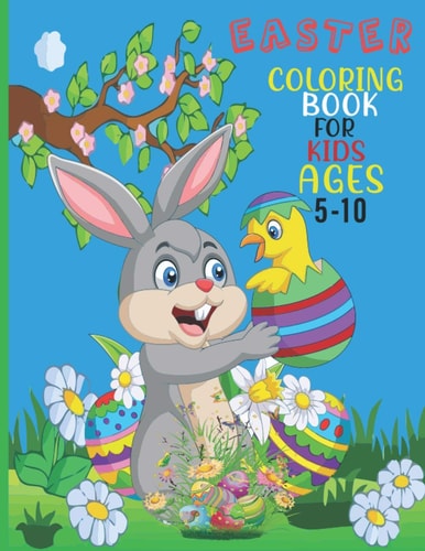 Easter Coloring Book For Kids Ages 5-10 This Book For A Kids With Easter, Eggs Collection, Stress Remissive And Relaxation.