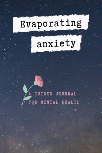 Evaporating Anxiety A Guided Journal for Mental Health, Your Stress Management with God