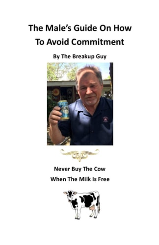 The Male's Guide On How To Avoid Commitment Never Buy The Cow When The Milk Is Free