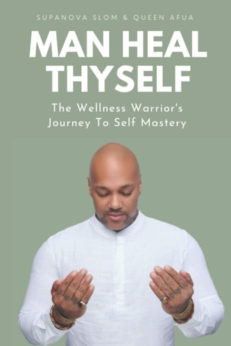 Man Heal Thyself The Wellness Warrior's Journey To Self Mastery