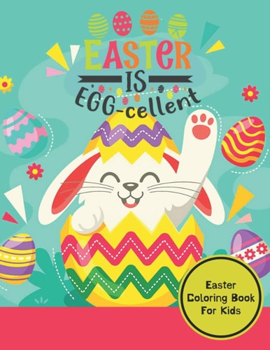 Easter Is Egg- Cellent Unique And High Quality Images Coloring Pages in a Funny And Amazing Easter Coloring Book Children of All Ages Will Enjoy this Novel
