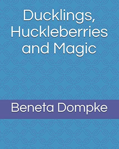 Ducklings, Huckleberries and Magic