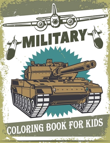 Military Coloring Book For Kids 50 Military Design Coloring Book For Kids 4-8, Tanks, Soldiers, Guns, Planes, Ships, ...