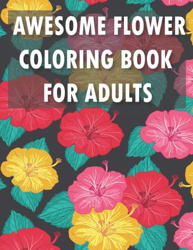 Awesome Flower Coloring Book for Adults An Adult Flower Coloring Book -Flower Coloring Book-awsome Coloring Book for Adult